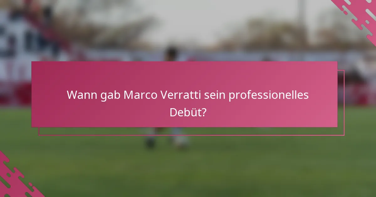 Wann gab Marco Verratti sein professionelles Debüt?