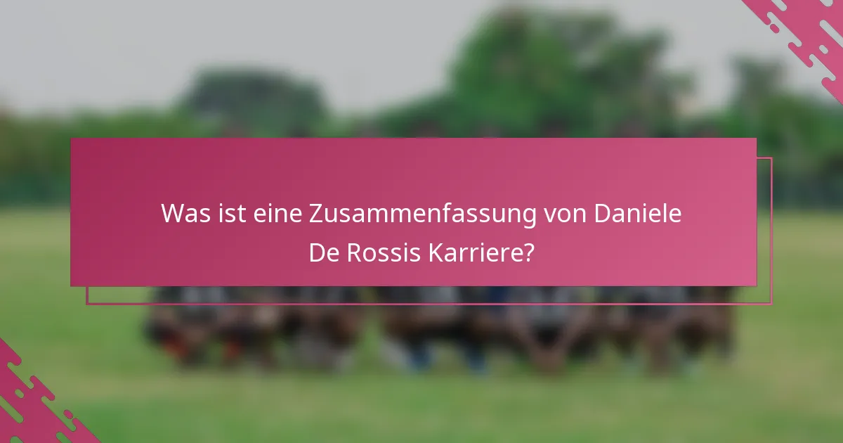Was ist eine Zusammenfassung von Daniele De Rossis Karriere?