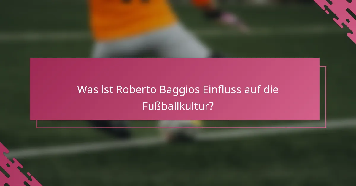 Was ist Roberto Baggios Einfluss auf die Fußballkultur?