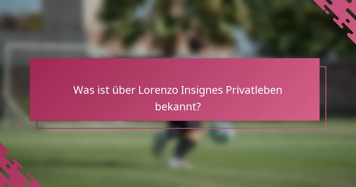 Was ist über Lorenzo Insignes Privatleben bekannt?
