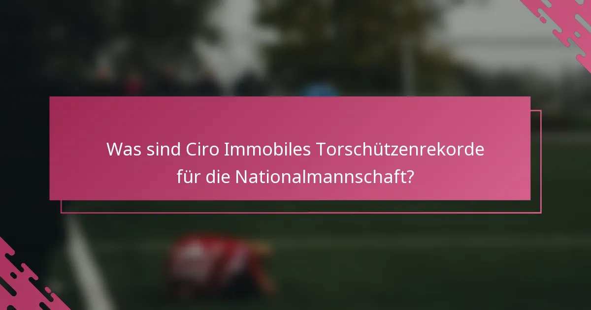 Was sind Ciro Immobiles Torschützenrekorde für die Nationalmannschaft?
