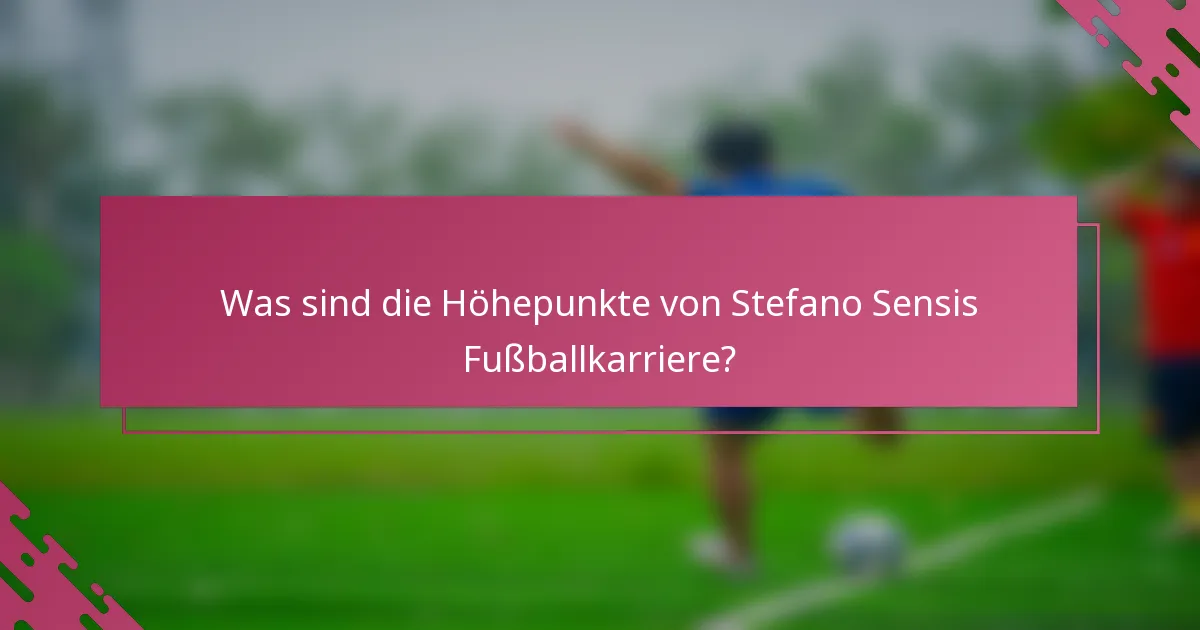 Was sind die Höhepunkte von Stefano Sensis Fußballkarriere?