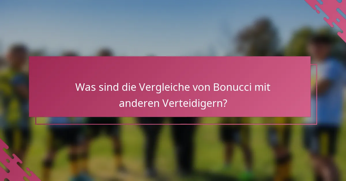 Was sind die Vergleiche von Bonucci mit anderen Verteidigern?