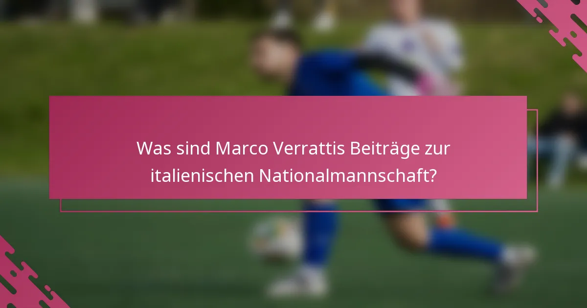 Was sind Marco Verrattis Beiträge zur italienischen Nationalmannschaft?