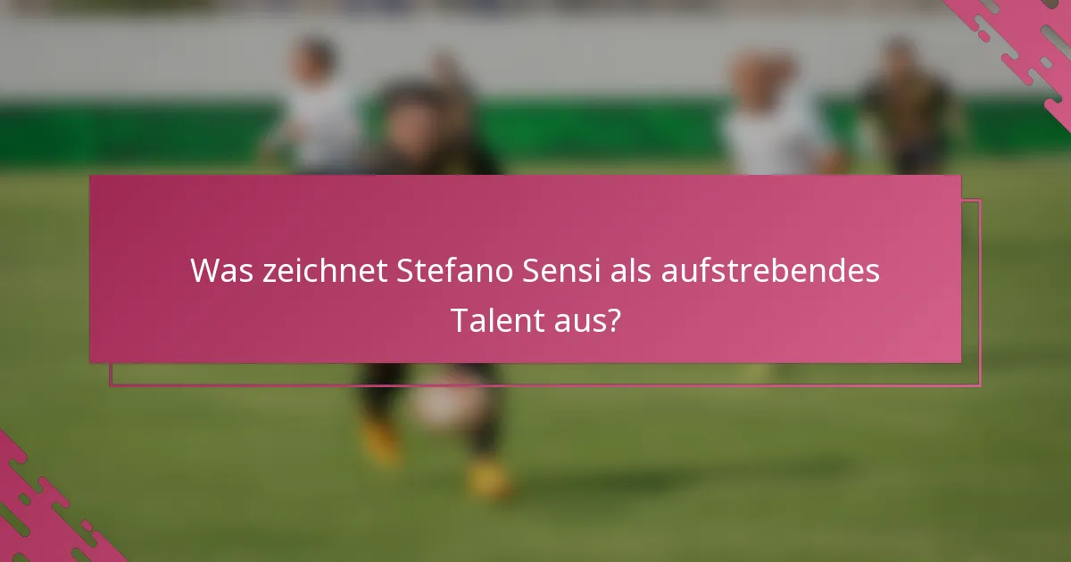 Was zeichnet Stefano Sensi als aufstrebendes Talent aus?