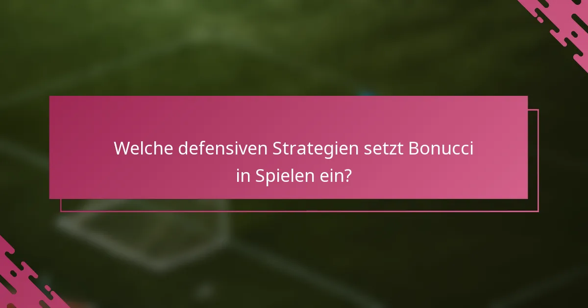 Welche defensiven Strategien setzt Bonucci in Spielen ein?