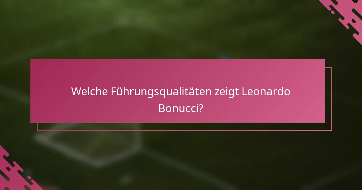 Welche Führungsqualitäten zeigt Leonardo Bonucci?
