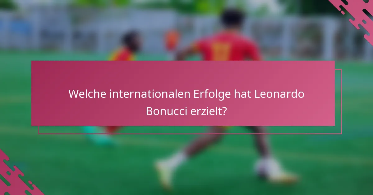 Welche internationalen Erfolge hat Leonardo Bonucci erzielt?
