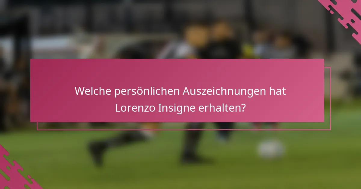 Welche persönlichen Auszeichnungen hat Lorenzo Insigne erhalten?