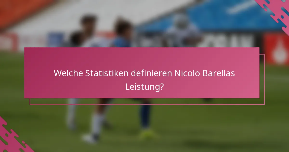 Welche Statistiken definieren Nicolo Barellas Leistung?