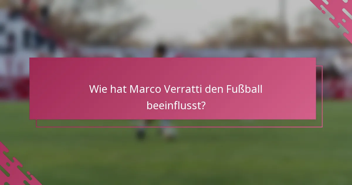 Wie hat Marco Verratti den Fußball beeinflusst?