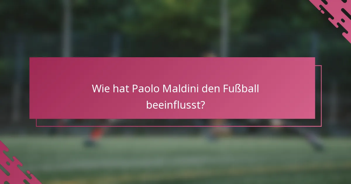 Wie hat Paolo Maldini den Fußball beeinflusst?