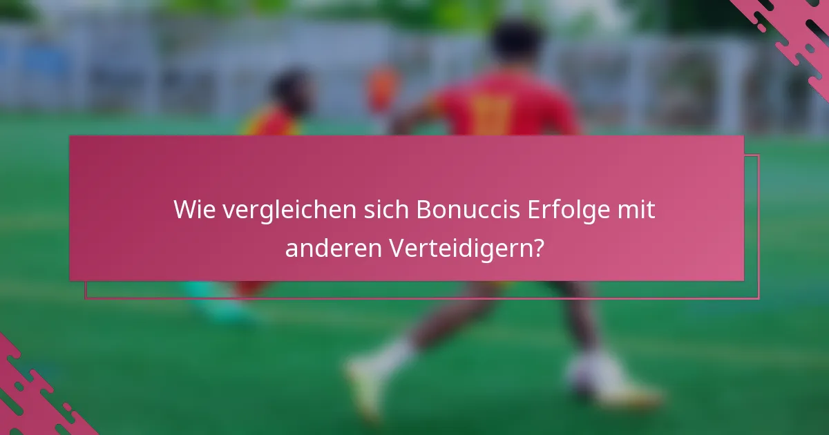 Wie vergleichen sich Bonuccis Erfolge mit anderen Verteidigern?