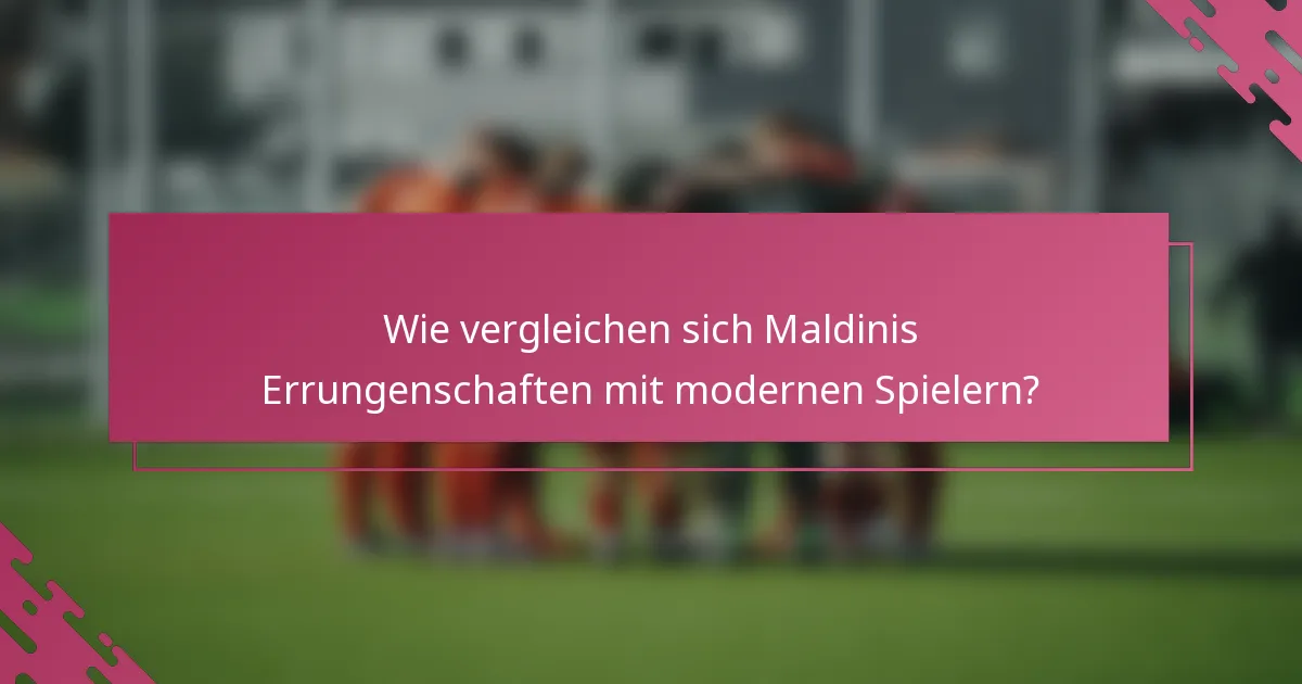 Wie vergleichen sich Maldinis Errungenschaften mit modernen Spielern?
