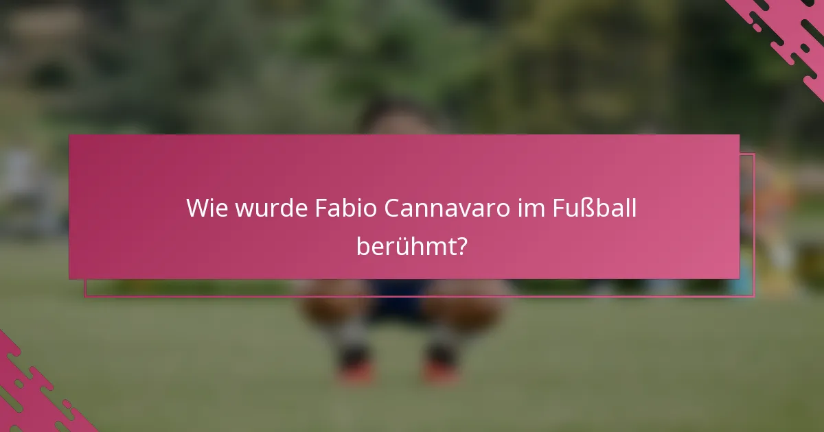 Wie wurde Fabio Cannavaro im Fußball berühmt?